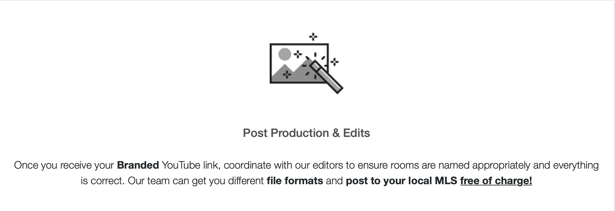 Once you receive your Branded YouTube link, coordinate with our editors to ensure rooms are named appropriately and everything is correct. Our team can get you different file formats and post to your local MLS free of charge!